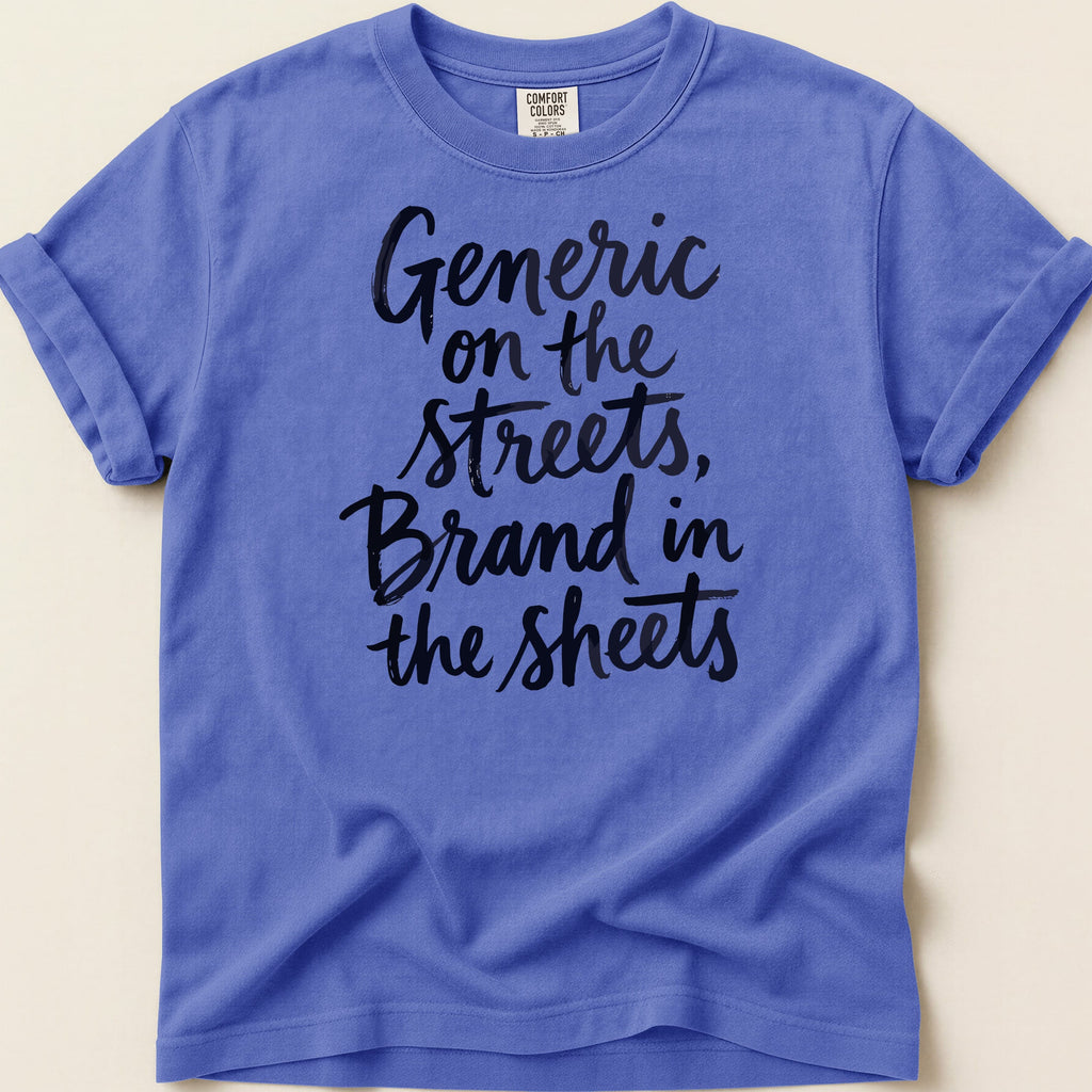 Purple t-shirt with black script text: "Generic on the streets, Brand in the sheets."