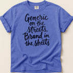 Purple t-shirt with black script text: "Generic on the streets, Brand in the sheets."