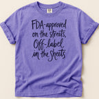 Purple t-shirt with "FDA-approved on the streets, Off-label in the Sheets" in black text.