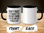 Mug with "Don't trust a pharmacist that doesn't drink coffee and say fuck a lot" text.