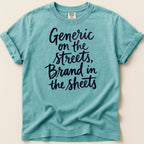 Teal t-shirt with "Generic on the streets, Brand in the sheets" text.