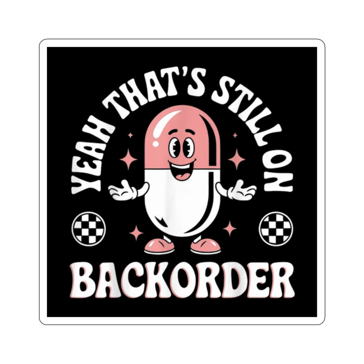 Cartoon capsule character with text "YEAH THAT'S STILL ON BACKORDER".