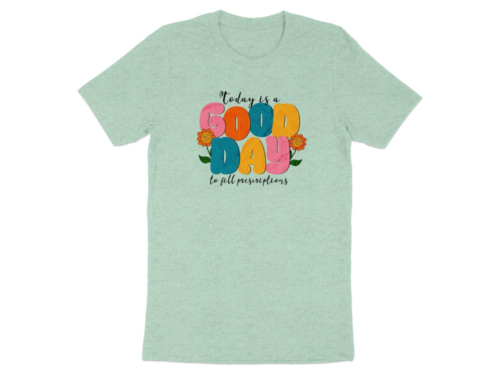 Good Day to Fill Prescriptions Shirt