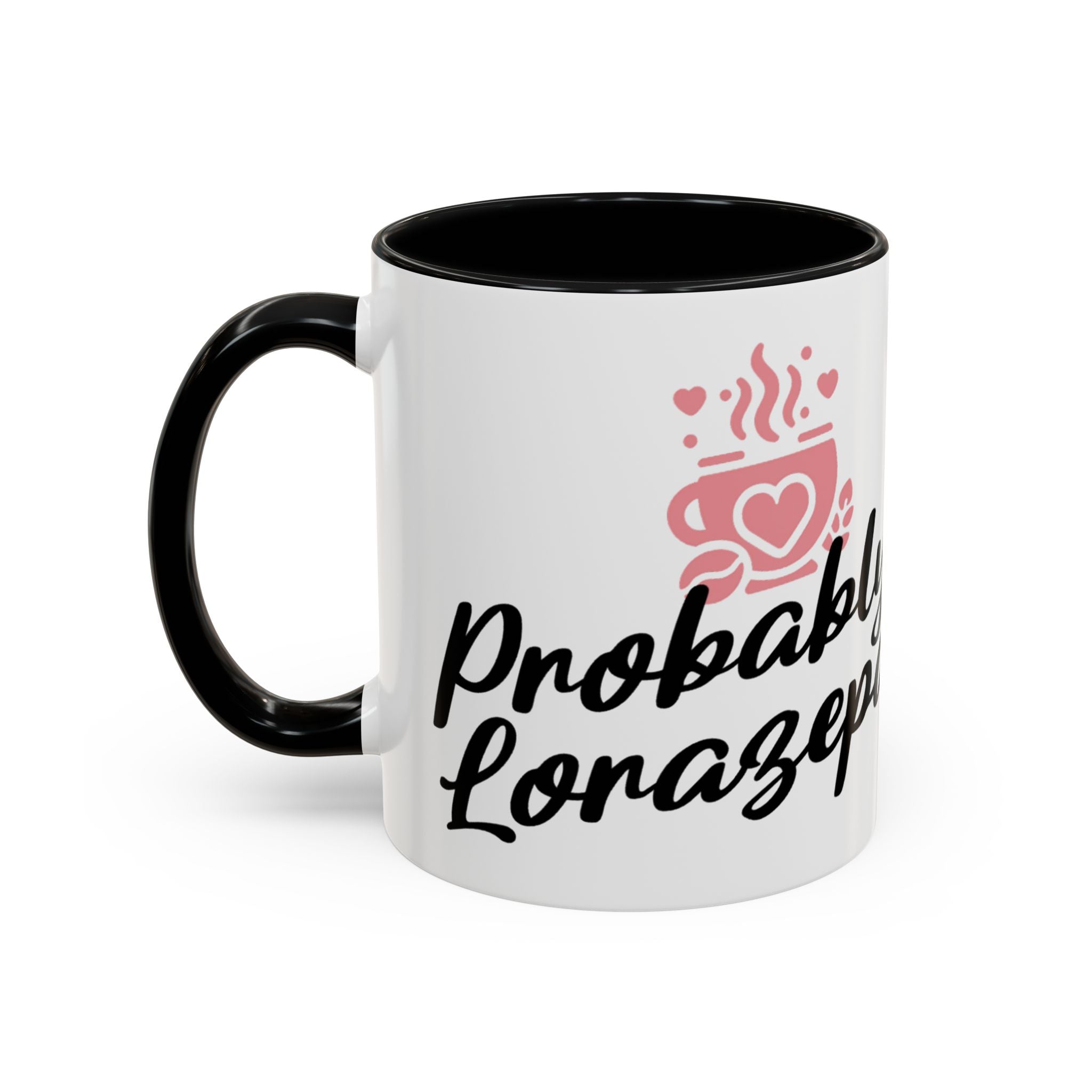 White mug with black handle and interior, "Probably Lorazepam" text and heart design.