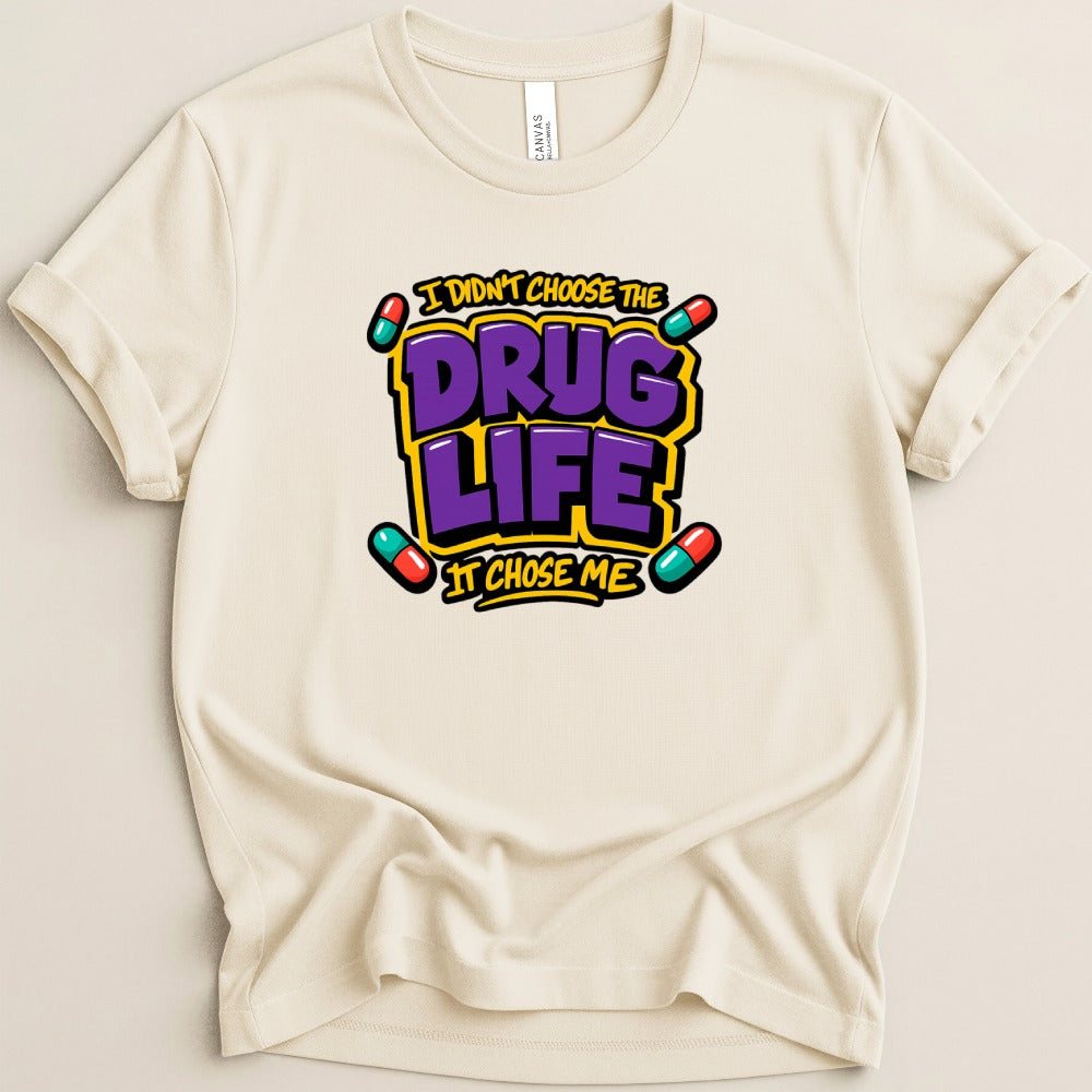The Drug Life Chose Me Tee