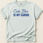 Light blue Comfort Colors t-shirt with "Code Blue is my Cardio." text.