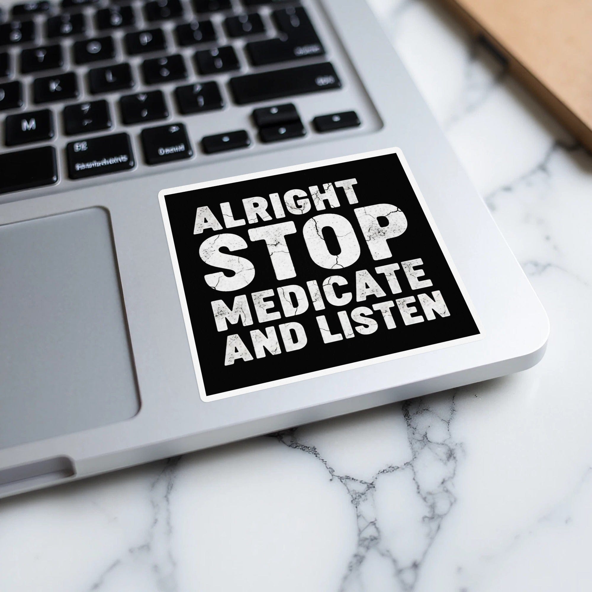 Alright Stop Medicate And Listen Laptop Sticker product type