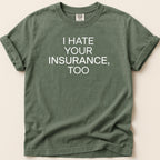 Green t-shirt with white text "I HATE YOUR INSURANCE, TOO".