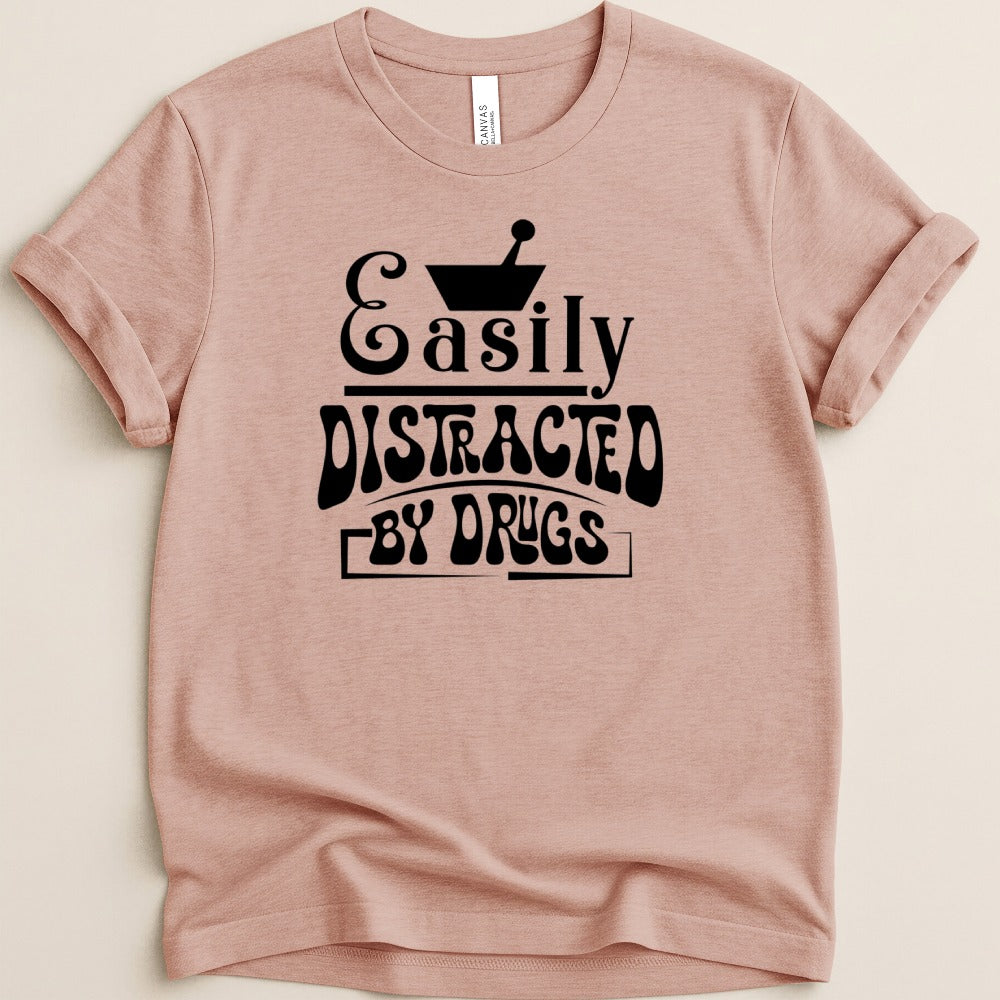 Easily Distracted by Drugs Tee