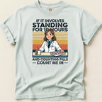 If It Involves Standing for 10 Hours and Counting Pills (Female) Tee