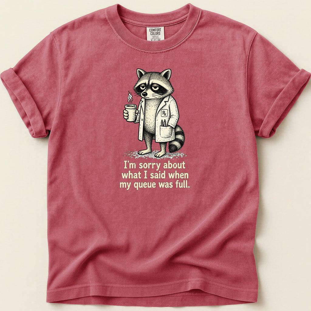 T-shirt with a raccoon in a lab coat holding coffee, text reads "I'm sorry about what I said when my queue was full."