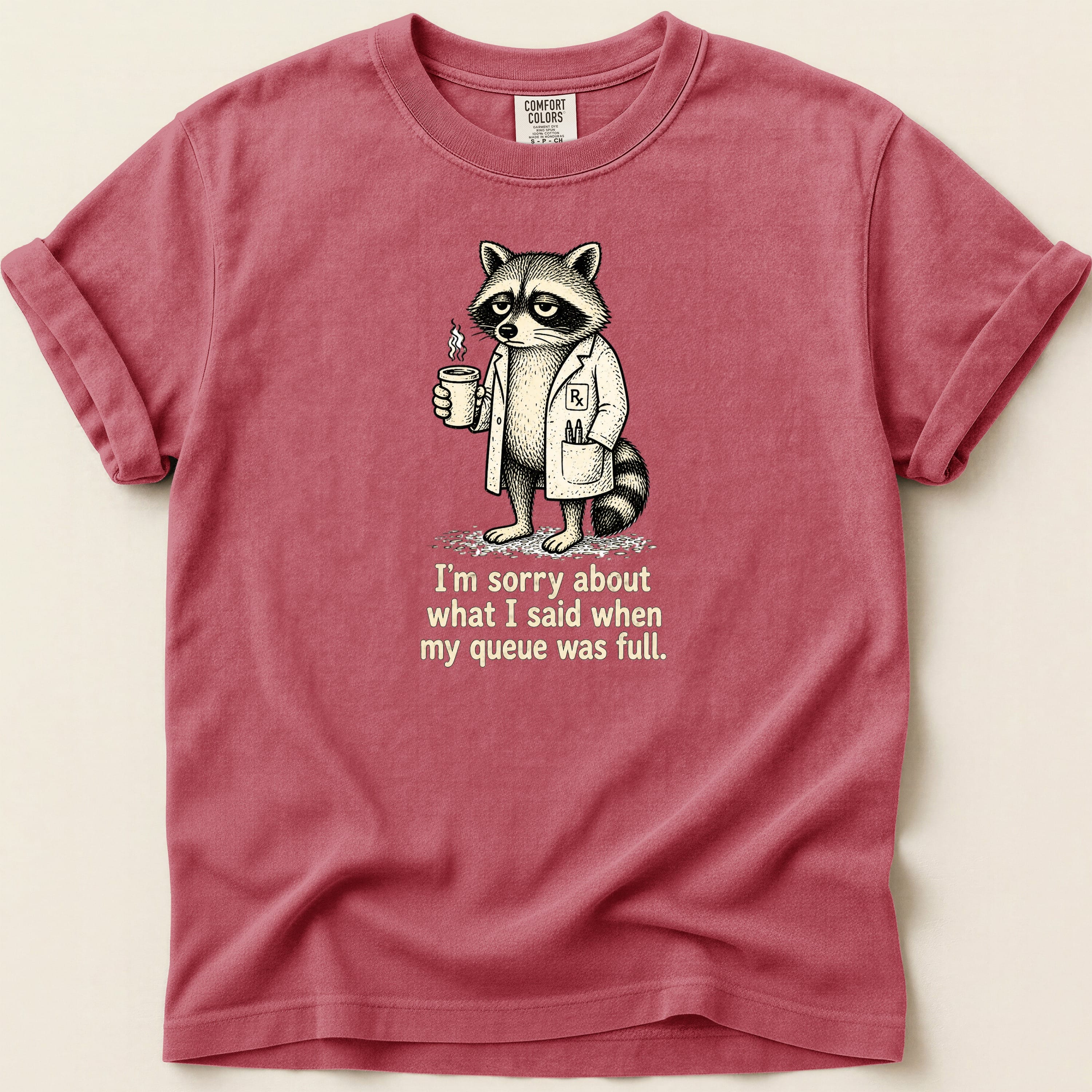 T-shirt with a raccoon in a lab coat holding coffee, text reads "I'm sorry about what I said when my queue was full."