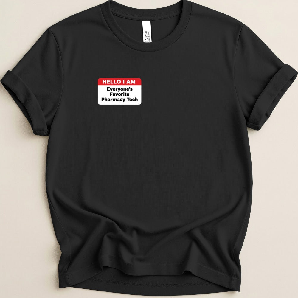 Hello I Am Everyone’s Favorite Pharmacy Tech Tee