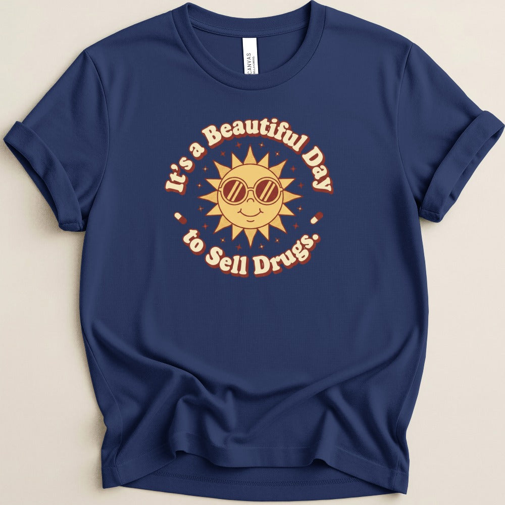 It’s a Beautiful Day to Sell Drugs Tee