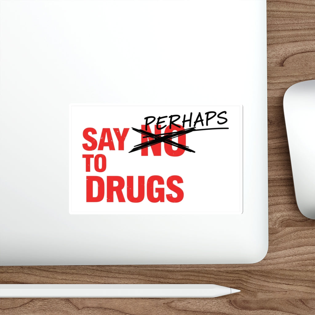 Red and white sticker with "SAY NO TO DRUGS" crossed out, replaced with "PERHAPS".