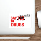 Red and white sticker with "SAY NO TO DRUGS" crossed out, replaced with "PERHAPS".