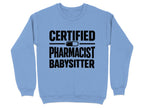 Light blue sweatshirt with black text "CERTIFIED PHARMACIST BABYSITTER"