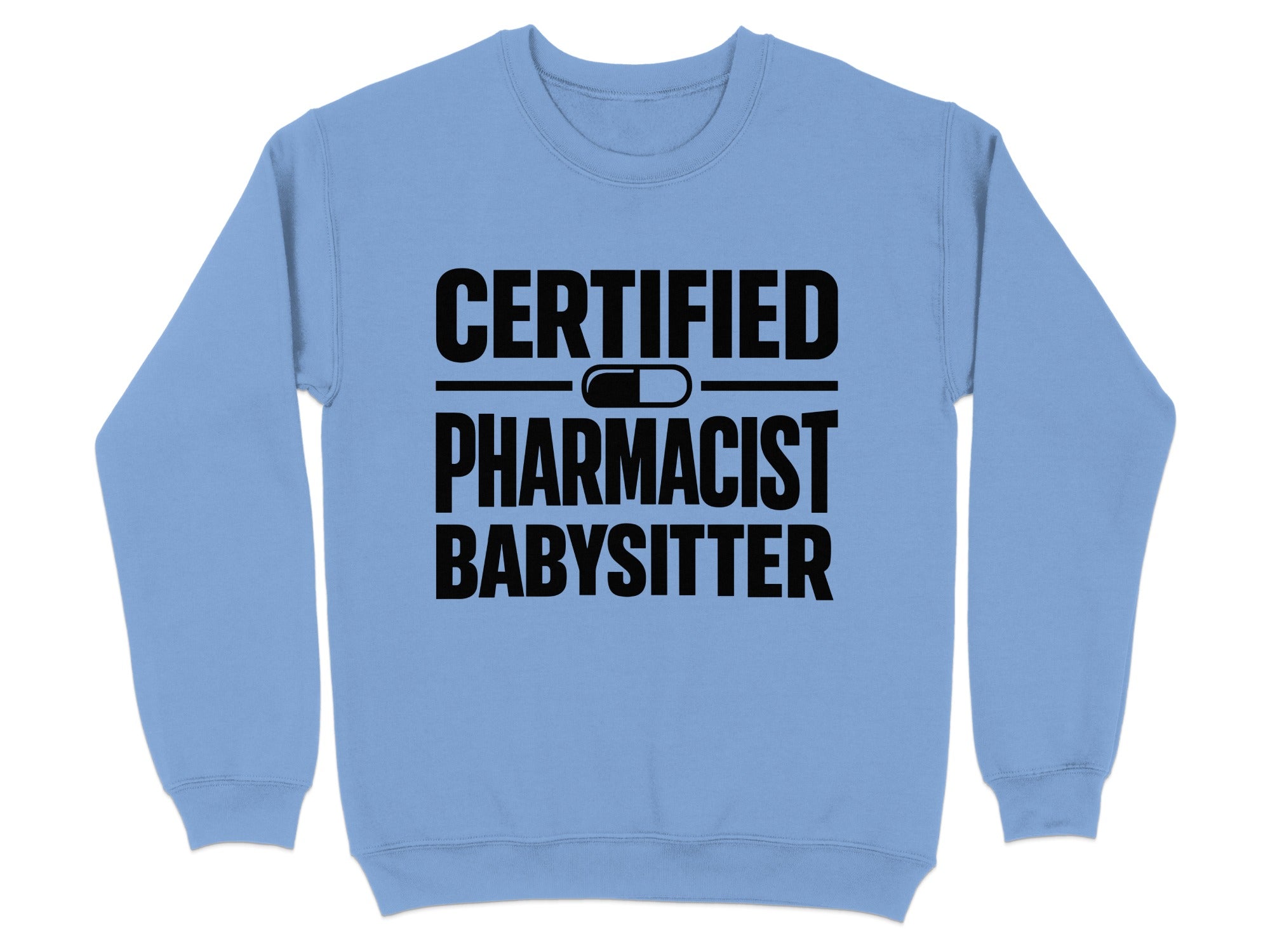 Light blue sweatshirt with black text "CERTIFIED PHARMACIST BABYSITTER"