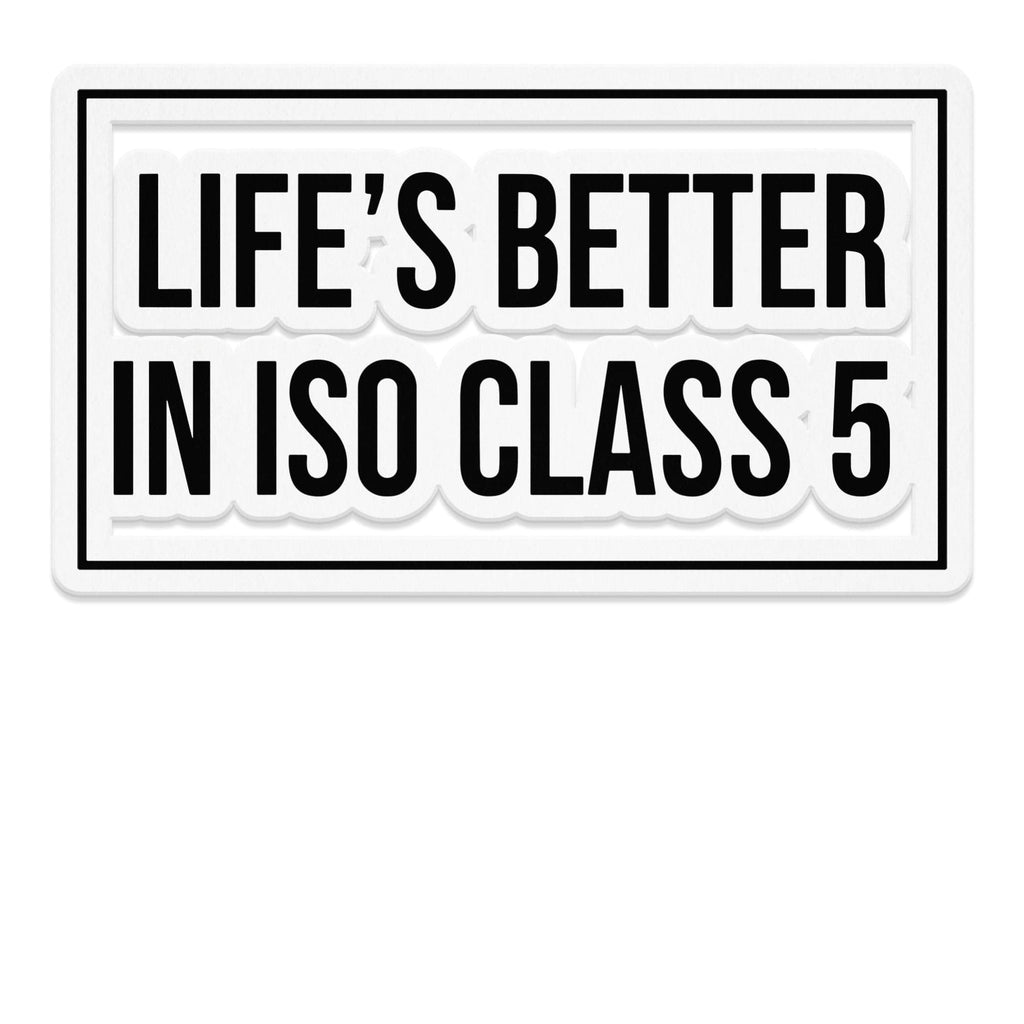 Life's Better In ISO Class 5 Sign product