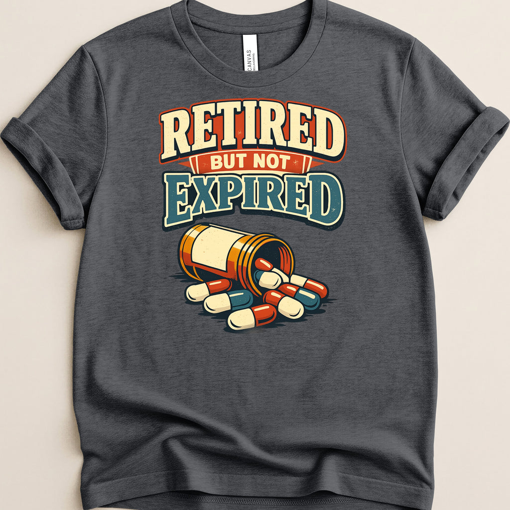 T-shirt with text "Retired but not expired" and a bottle of pills.