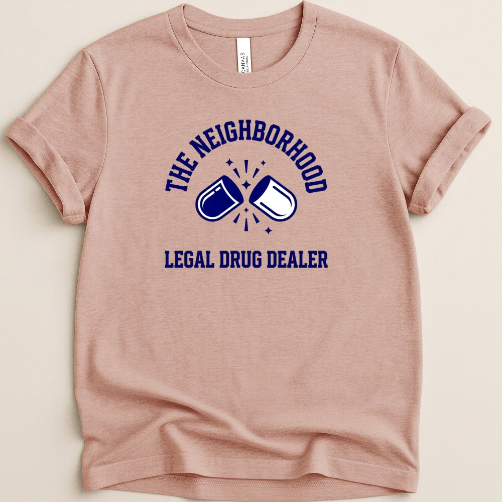 The Neighborhood Legal Drug Dealer Tee