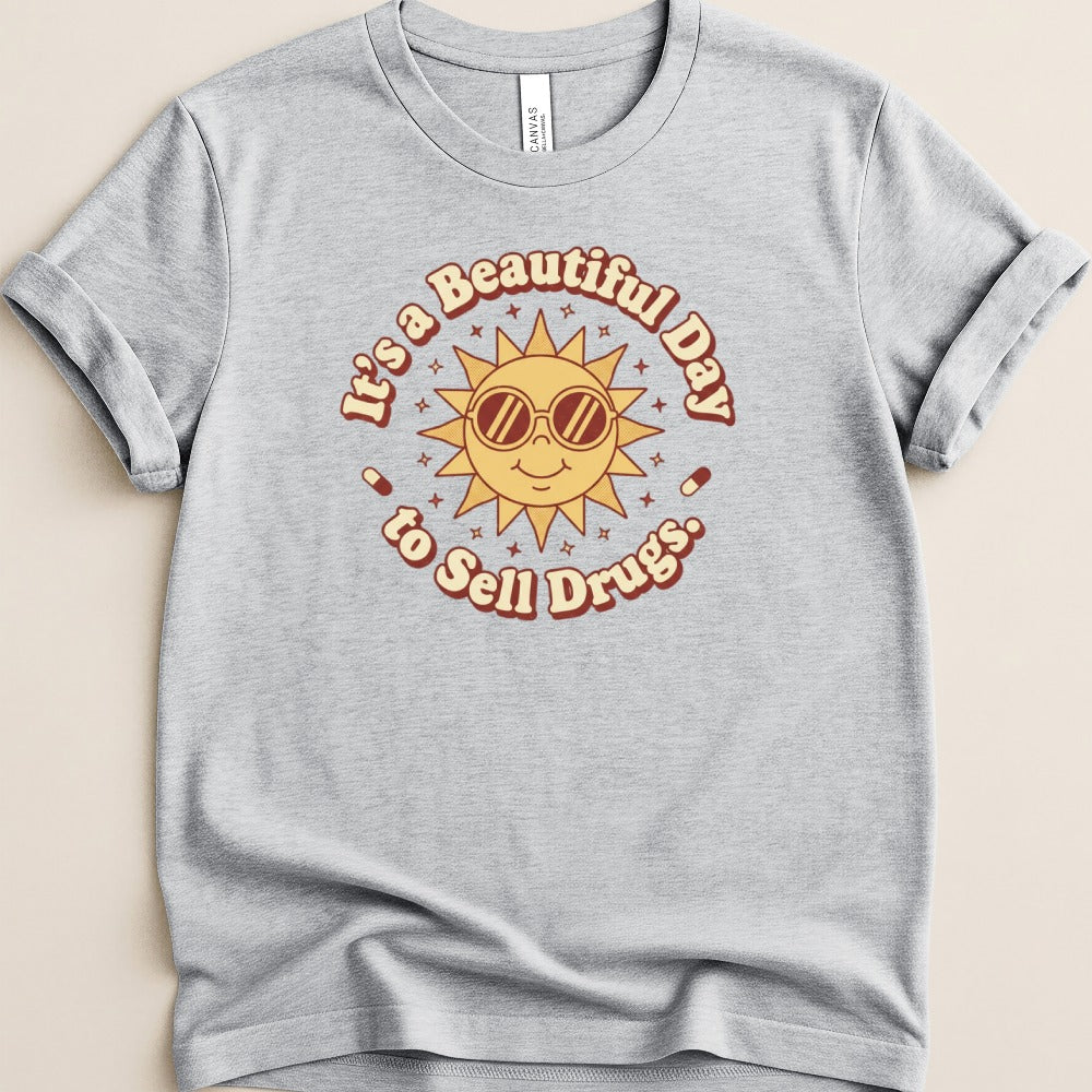 It’s a Beautiful Day to Sell Drugs Tee