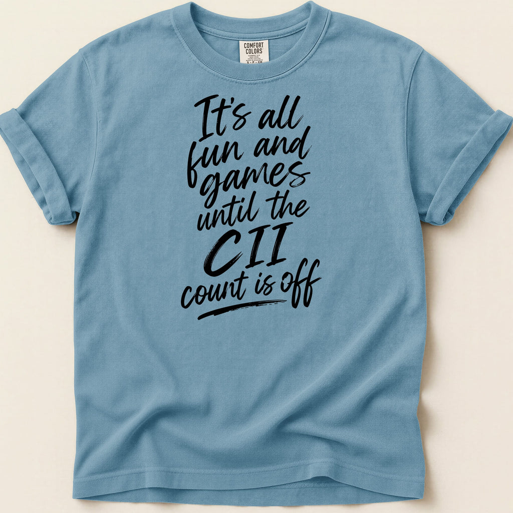 Blue t-shirt with "It's all fun and games until the CII count is off" text.