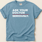 Blue t-shirt with white text "ASK YOUR DOCTOR SERIOUSLY."