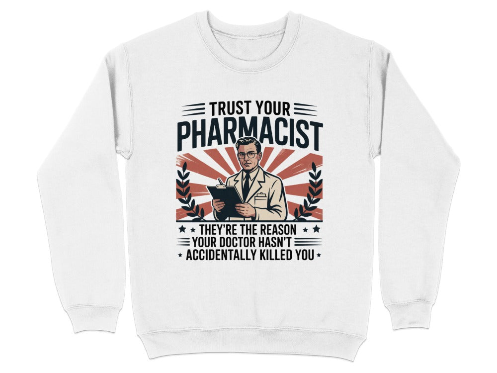Trust Your Pharmacist (Male) Sweatshirt & Hoodie