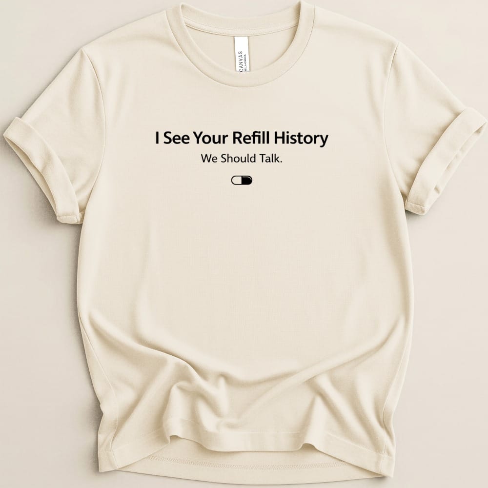 I See Your Refill History Tee