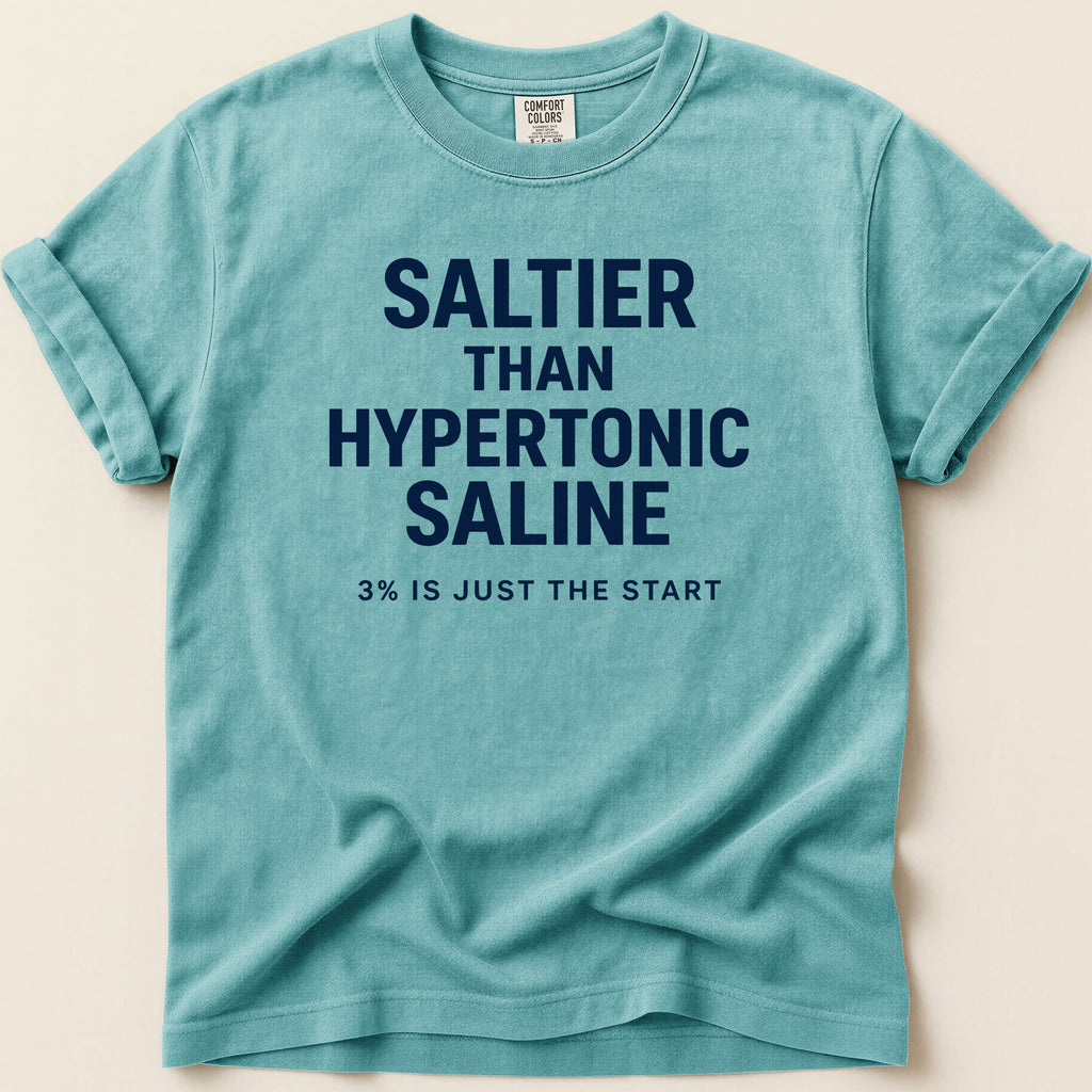 Teal t-shirt with "SALTIER THAN HYPERTONIC SALINE 3% IS JUST THE START" text.