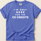Blue t-shirt with "I'M ONLY HERE FOR THE CE CREDITS" in white text.