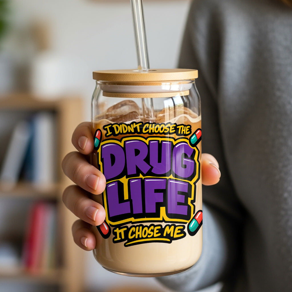 I Didn't Choose The Drug Life It Chose Me jar glass