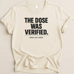The Dose Was Verified Tee