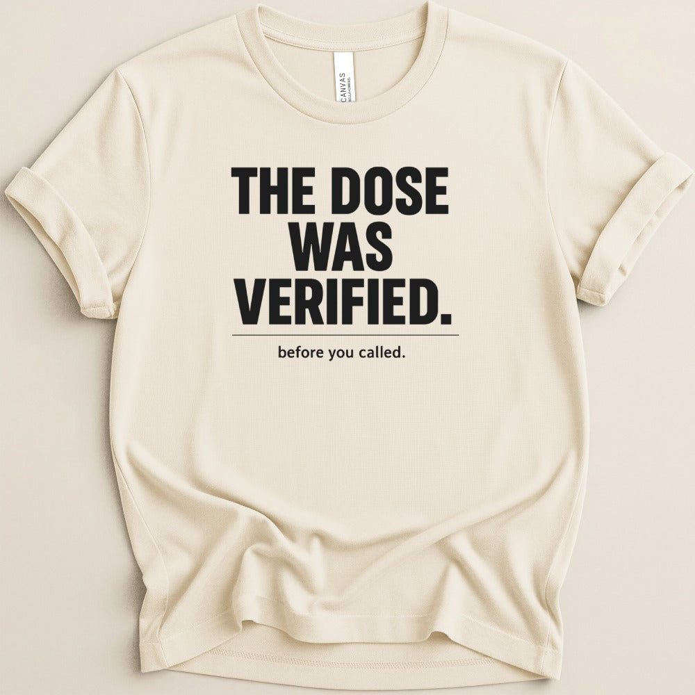The Dose Was Verified Tee