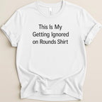 Ignored on Rounds v2 Tee