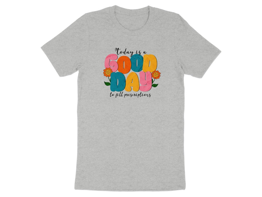 Good Day to Fill Prescriptions Shirt