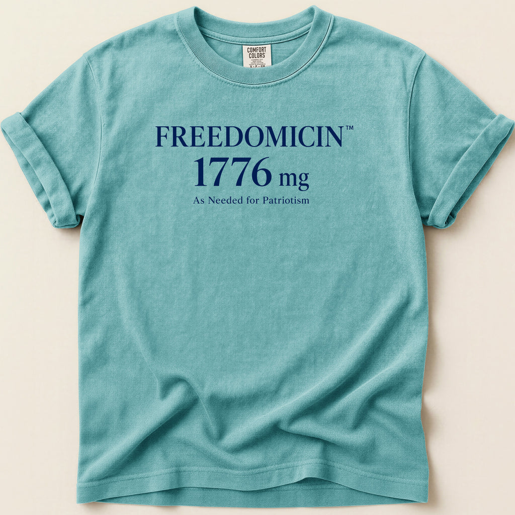Teal t-shirt with "FREEDOMICIN 1776 mg As Needed for Patriotism" text.