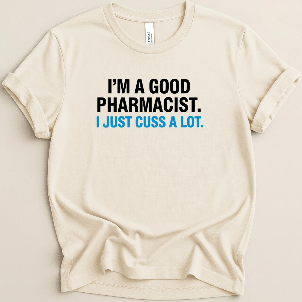 I’m a Good Pharmacist Tee