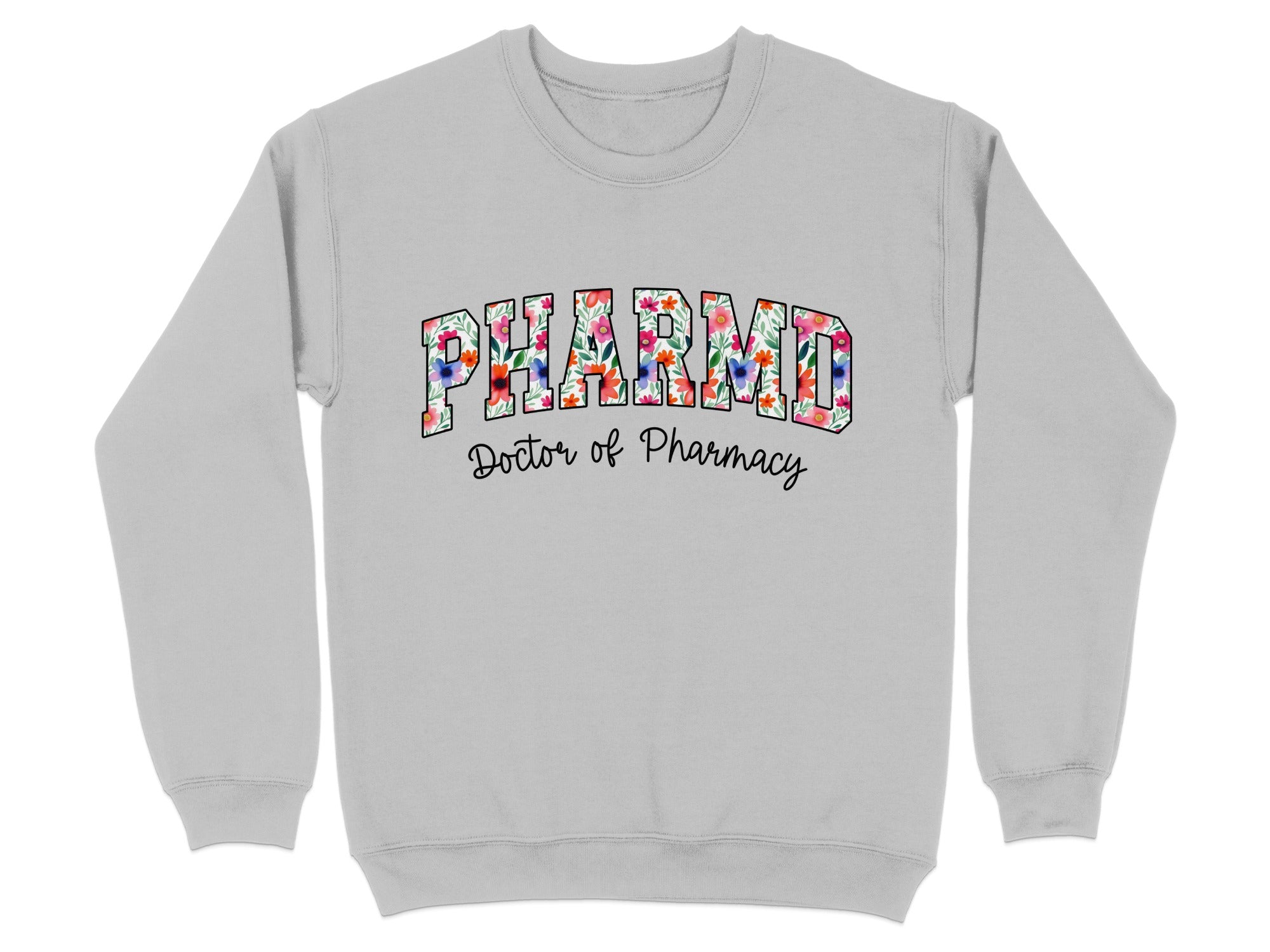 Light gray sweatshirt with "PHARMD Doctor of Pharmacy" in floral lettering.