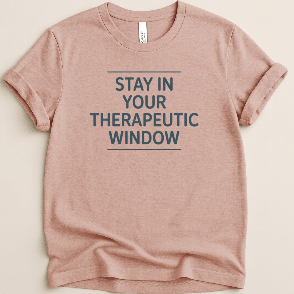 Stay in Your Therapeutic Window Tee