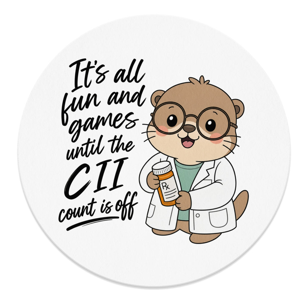Cartoon otter in lab coat holding prescription bottle, "It's all fun and games until the CII count is off."