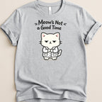 Gray t-shirt with a grumpy white cat wearing a lab coat and the text "Meow's Not a Good Time."