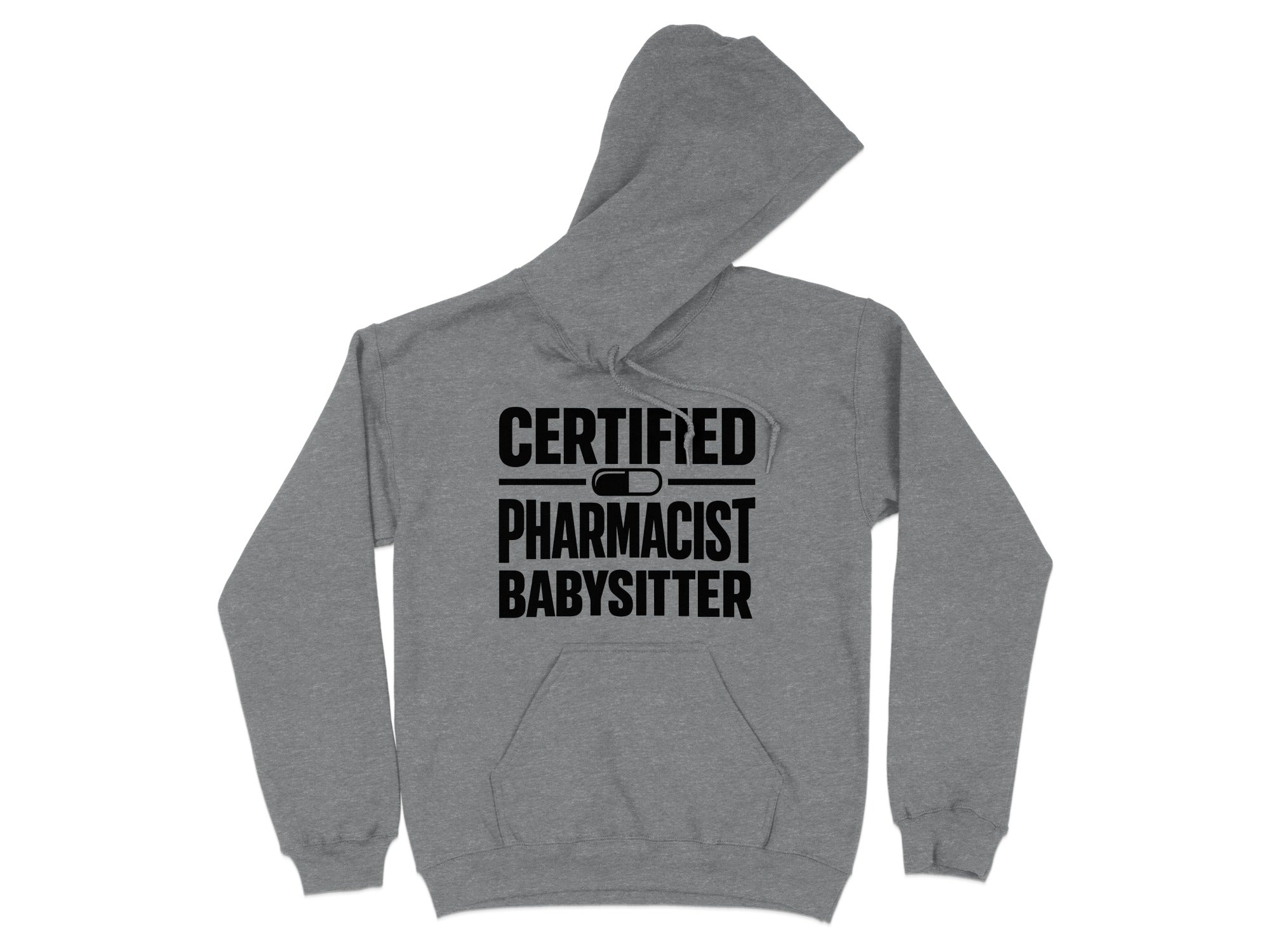 Grey hooded sweatshirt with "CERTIFIED PHARMACIST BABYSITTER" text.