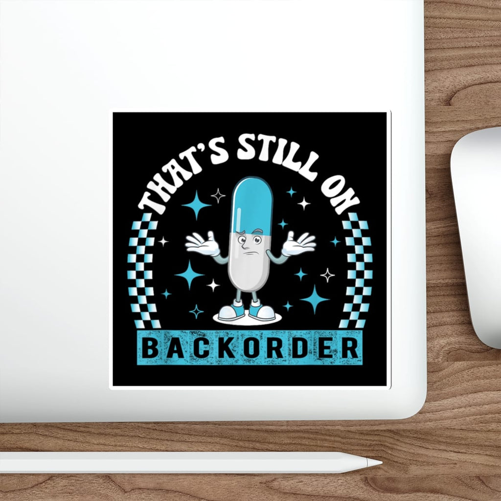 Cartoon capsule character with arms outstretched, text "THAT'S STILL ON BACKORDER".