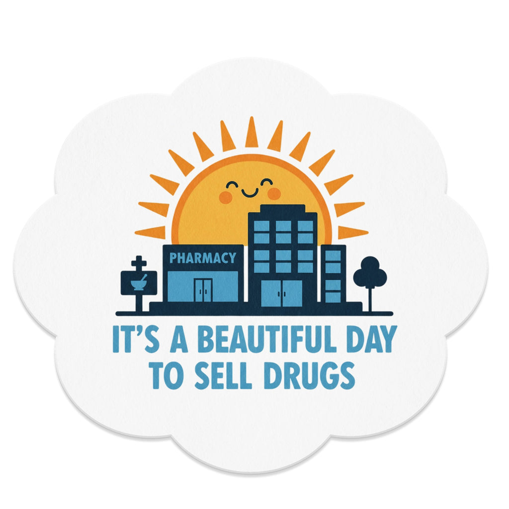 Illustration of a pharmacy with a smiling sun and the text "IT'S A BEAUTIFUL DAY TO SELL DRUGS".