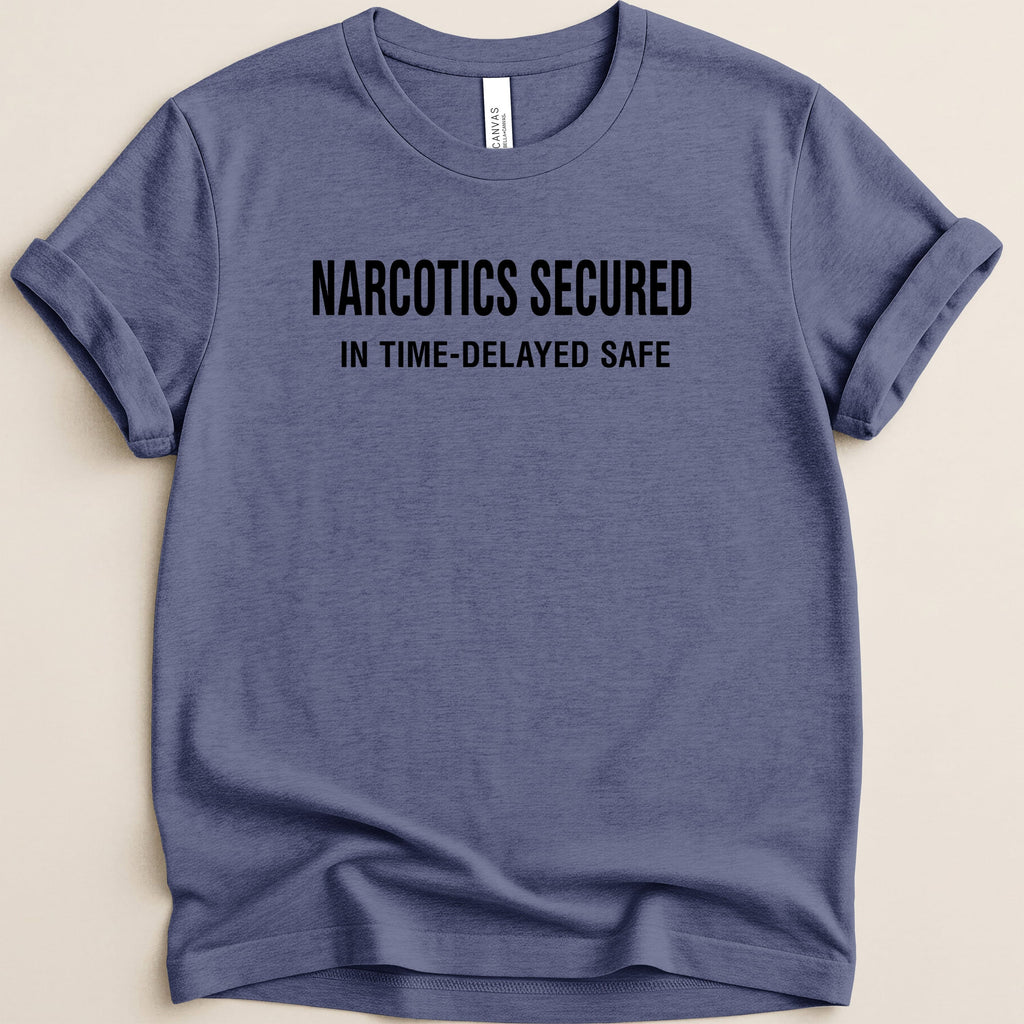Blue t-shirt with "NARCOTICS SECURED IN TIME-DELAYED SAFE" text.