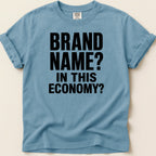 Blue t-shirt with "BRAND NAME? IN THIS ECONOMY?" text.