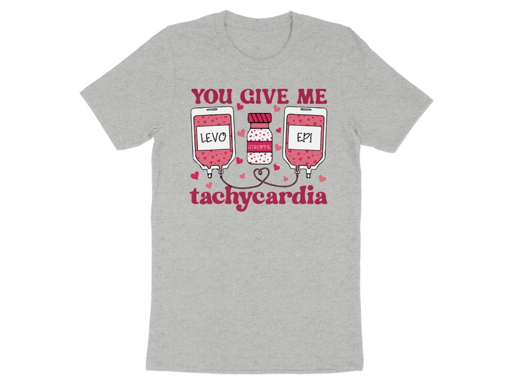 You Give Me Tachycardia Tee