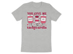 You Give Me Tachycardia Tee